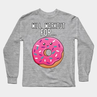 Will Workout For Donuts Long Sleeve T-Shirt